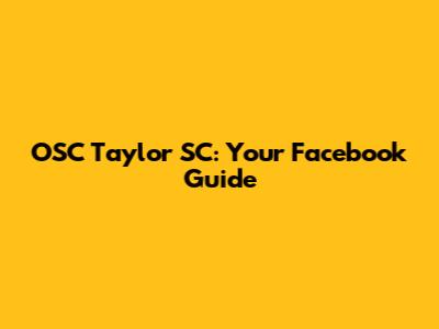 OSC Taylor SC: Your Facebook Guide