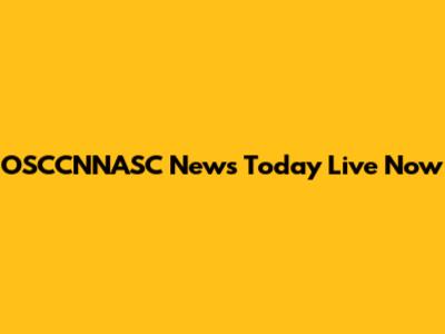 OSCCNNASC News Today Live Now