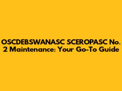 OSCDEBSWANASC SCEROPASC No. 2 Maintenance: Your Go-To Guide