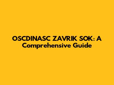 OSCDINASC ZAVRIK SOK: A Comprehensive Guide