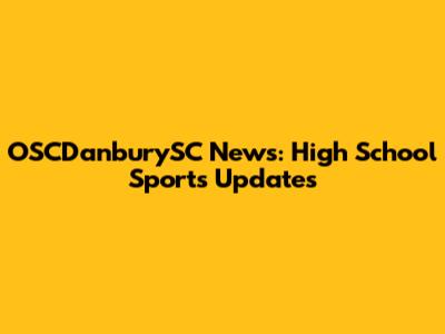OSCDanburySC News: High School Sports Updates
