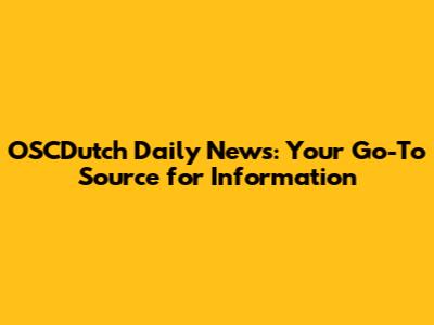 OSCDutch Daily News: Your Go-To Source for Information