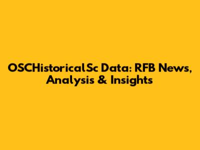 OSCHistoricalSc Data: RFB News, Analysis & Insights