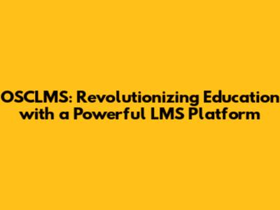 OSCLMS: Revolutionizing Education with a Powerful LMS Platform