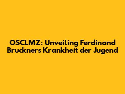 OSCLMZ: Unveiling Ferdinand Bruckner's 'Krankheit der Jugend'