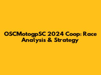 OSCMotogpSC 2024 Coop: Race Analysis & Strategy