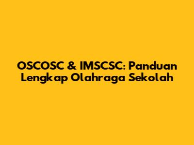 OSCOSC & IMSCSC: Panduan Lengkap Olahraga Sekolah