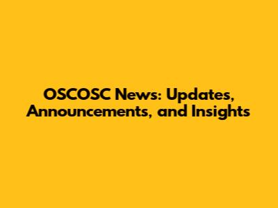 OSCOSC News: Updates, Announcements, and Insights