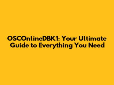 OSCOnlineDBK1: Your Ultimate Guide to Everything You Need