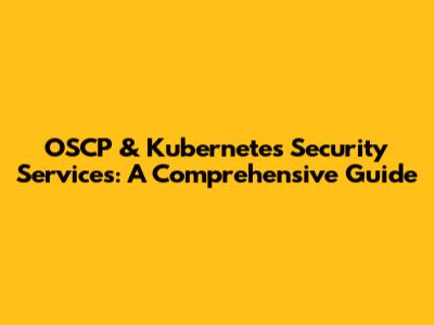 OSCP & Kubernetes Security Services: A Comprehensive Guide