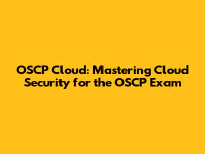 OSCP Cloud: Mastering Cloud Security for the OSCP Exam
