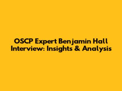 OSCP Expert Benjamin Hall Interview: Insights & Analysis