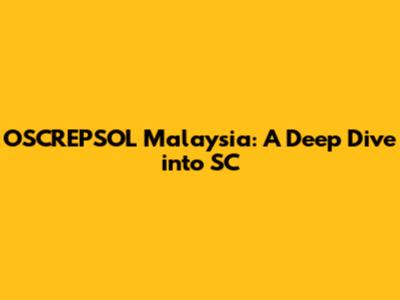 OSCREPSOL Malaysia: A Deep Dive into SC