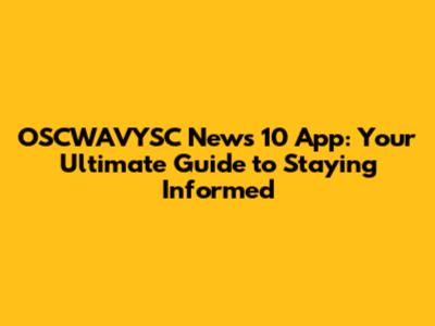 OSCWAVYSC News 10 App: Your Ultimate Guide to Staying Informed