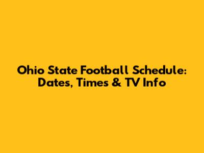 Ohio State Football Schedule: Dates, Times & TV Info