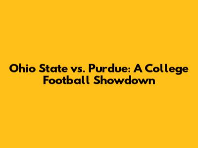 Ohio State vs. Purdue: A College Football Showdown