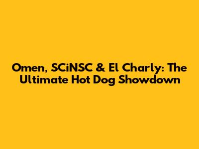 Omen, SCiNSC & El Charly: The Ultimate Hot Dog Showdown