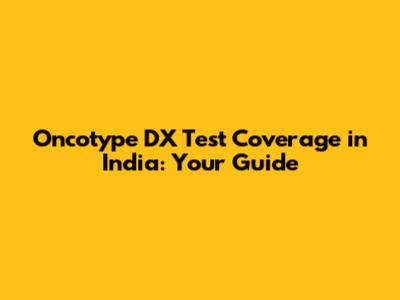 Oncotype DX Test Coverage in India: Your Guide