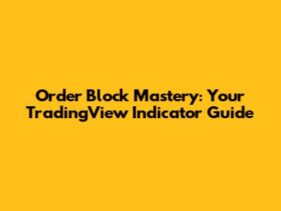 Order Block Mastery: Your TradingView Indicator Guide