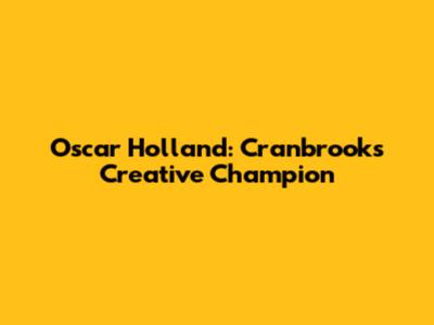 Oscar Holland: Cranbrook's Creative Champion