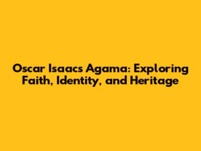 Oscar Isaac's Agama: Exploring Faith, Identity, and Heritage