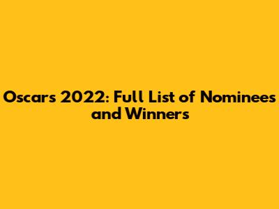 Oscars 2022: Full List of Nominees and Winners