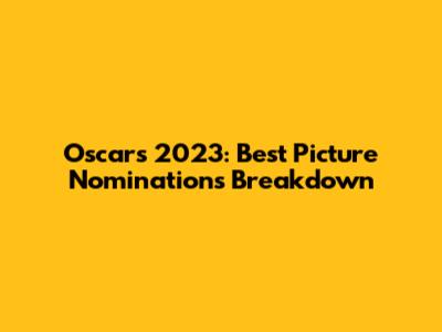 Oscars 2023: Best Picture Nominations Breakdown