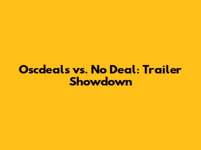 Oscdeals vs. No Deal: Trailer Showdown