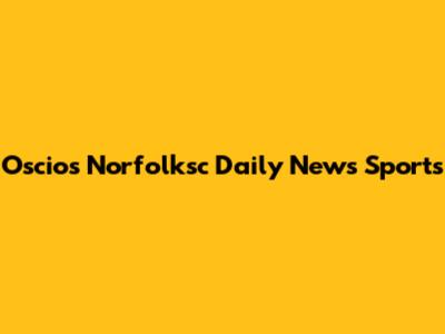 Oscios Norfolksc Daily News Sports