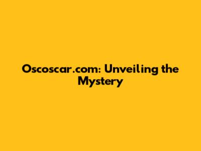 Oscoscar.com: Unveiling the Mystery