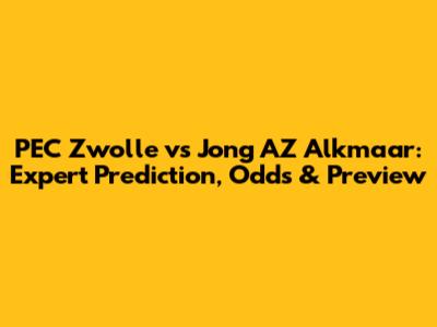 PEC Zwolle vs Jong AZ Alkmaar: Expert Prediction, Odds & Preview