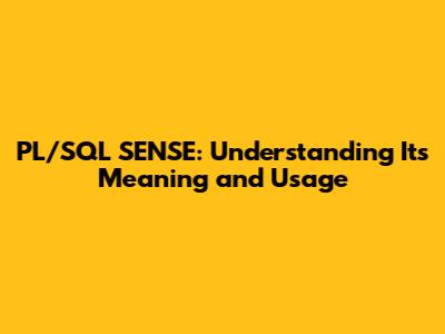 PL/SQL SENSE: Understanding Its Meaning and Usage