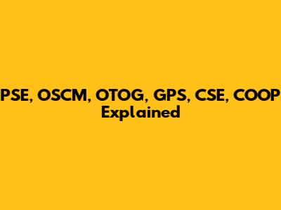 PSE, OSCM, OTOG, GPS, CSE, COOP Explained