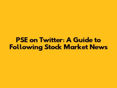 PSE on Twitter: A Guide to Following Stock Market News