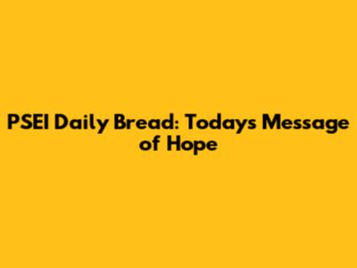 PSEI Daily Bread: Today's Message of Hope