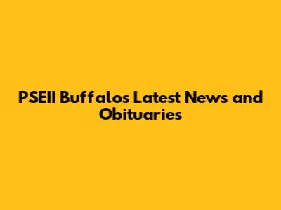 PSEII Buffalo's Latest News and Obituaries