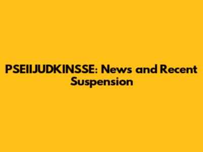 PSEIIJUDKINSSE: News and Recent Suspension