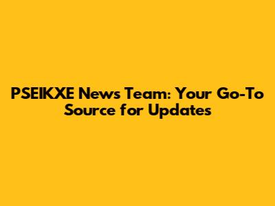 PSEIKXE News Team: Your Go-To Source for Updates