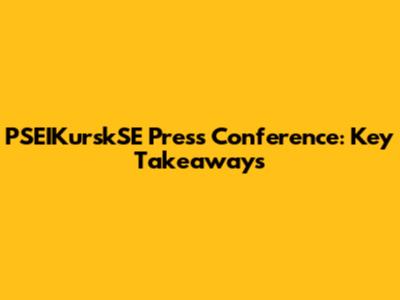 PSEIKurskSE Press Conference: Key Takeaways