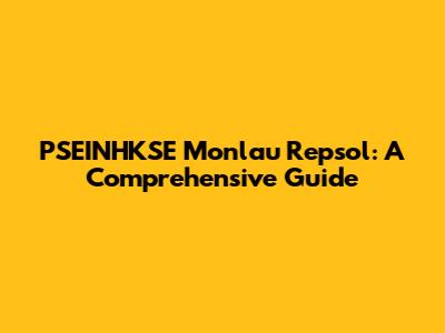 PSEINHKSE Monlau Repsol: A Comprehensive Guide