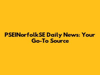 PSEINorfolkSE Daily News: Your Go-To Source