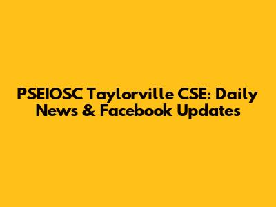 PSEIOSC Taylorville CSE: Daily News & Facebook Updates