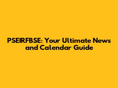 PSEIRFBSE: Your Ultimate News and Calendar Guide