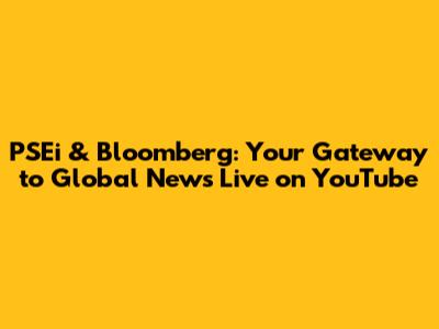 PSEi & Bloomberg: Your Gateway to Global News Live on YouTube