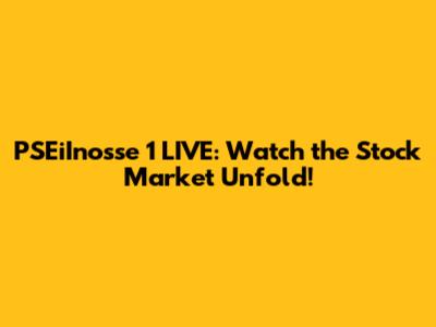 PSEiInosse 1 LIVE: Watch the Stock Market Unfold!