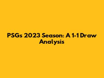 PSG's 2023 Season: A 1-1 Draw Analysis
