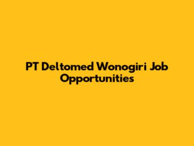 PT Deltomed Wonogiri Job Opportunities
