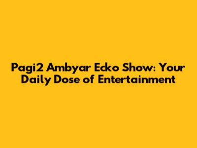 Pagi2 Ambyar Ecko Show: Your Daily Dose of Entertainment