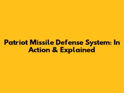 Patriot Missile Defense System: In Action & Explained