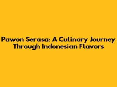 Pawon Serasa: A Culinary Journey Through Indonesian Flavors